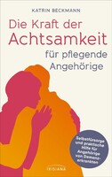 Irisiana Die Kraft der Achtsamkeit für pflegende Angehörige