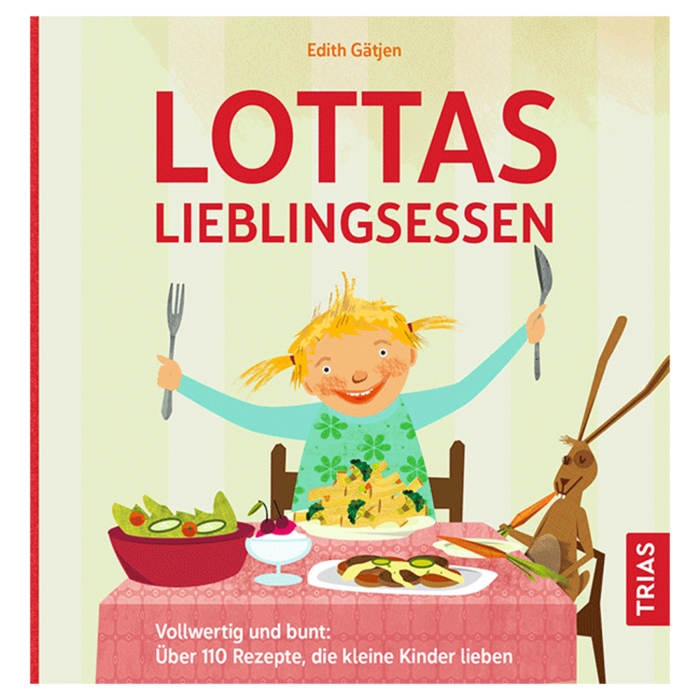 Lottas Lieblingsessen. Vollwertig und bunt: Über 100 Rezepte, die kleine Kinder lieben