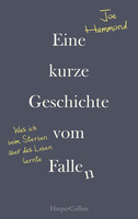 HarperCollins Eine kurze Geschichte vom Fallen - Was ich beim Sterben über das Leben lernte