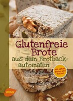 Glutenfreie Brote aus dem Brotbackautomaten Ulmer Eugen Verlag Glutenfreie Brote aus dem Brotbackautomaten