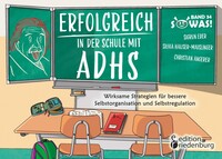 Edition Riedenburg E.U. Erfolgreich in der Schule mit ADHS - Wirksame Strategien für bessere Selbstorganisation und Selbstregulation