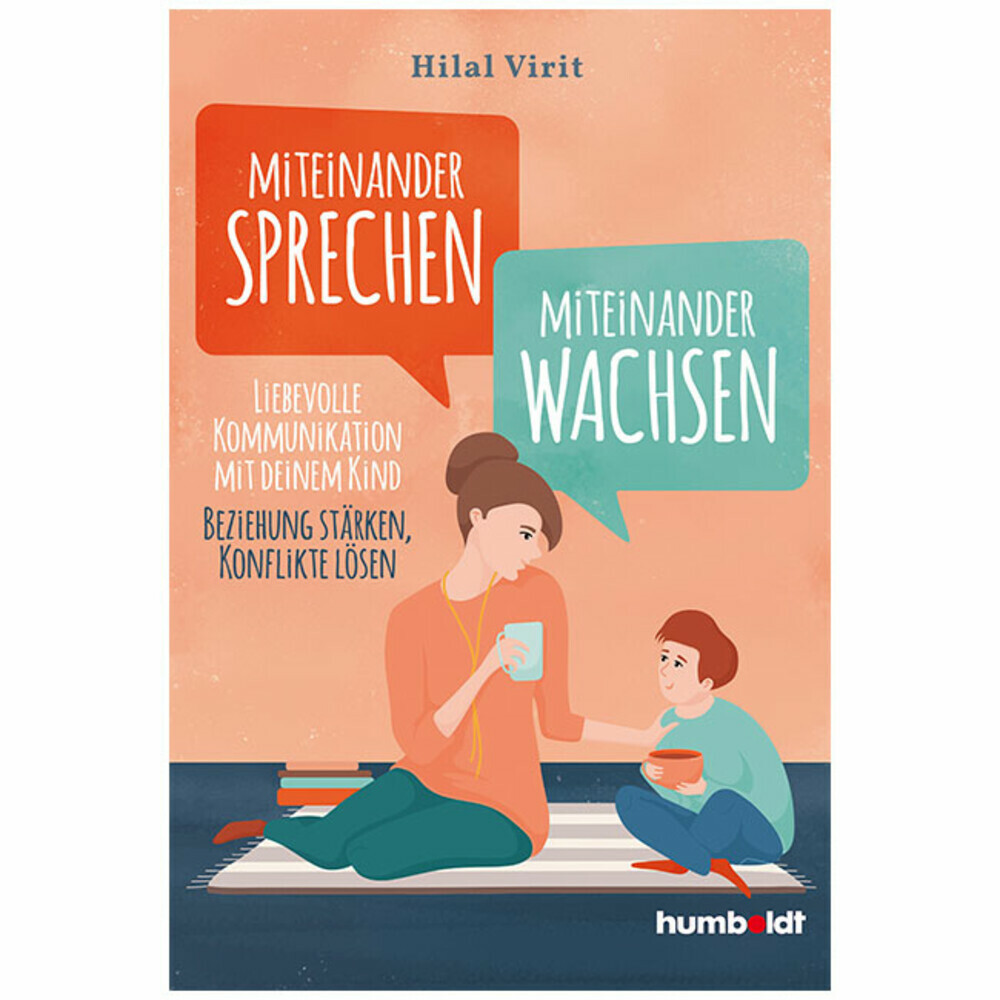 Miteinander sprechen – miteinander wachsen. Liebevolle Kommunikation mit deinem Kind