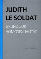 Frommann-Holzboog Judith Le Soldat: Werkausgabe / Band 1: Grund zur Homosexualität