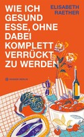 Hanser Berlin Wie ich gesund esse, ohne dabei komplett verrückt zu werden