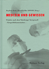 Medizin und Gewissen. 50 Jahre nach dem Nürnberger Ärzteprozess - Kongressdokumentation