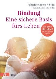 Bindung - eine sichere Basis f&uuml;rs Leben
