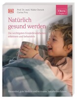 Dorling Kindersley Verlag Natürlich gesund werden - Die wichtigsten Kinderkrankheiten erkennen und behandeln
