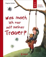 Loewe Verlag GmbH Was mach ich nur mit meiner Trauer?