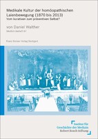Steiner Franz Verlag Medikale Kultur der homöopathischen Laienbewegung (1870 bis 2013)