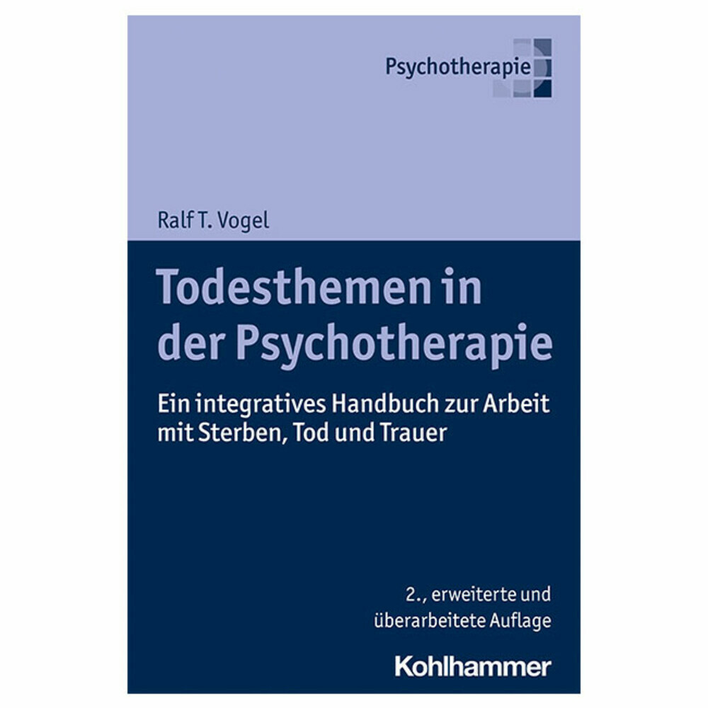 Todesthemen in der Psychotherapie. Ein integratives Handbuch zur Arbeit mit Sterben, Tod und Trauer