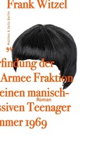 Matthes & Seitz Verlag Die Erfindung der Roten Armee Fraktion durch einen manisch depressiven Teenager im Sommer 1969