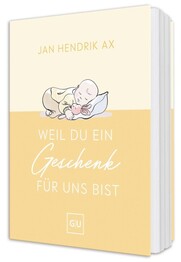 Weil du ein Geschenk f&uuml;r uns bist