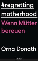 Knaus Albrecht Regretting Motherhood - Wenn Mütter bereuen