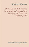 Picus Verlag GmbH Die alte und die neue Euthanasiediskussion: Tötung auf wessen Verlangen?