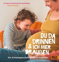 Beltz Verlagsgruppe Du da drinnen und ich hier draußen. Die Schwangerschaft spielend begleiten