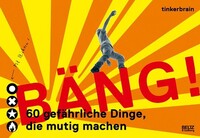 Bäng! 60 gefährliche Dinge, die mutig machen Julius Beltz GmbH Bäng! 60 gefährliche Dinge, die mutig machen