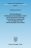 Duncker & Humblot GmbH Die Einwirkungen des Rechts der Europäischen Union auf die Krankenversicherung, Gesundheitsversorgung und Freien Heilberufe in der Bundesrepublik Deutschland