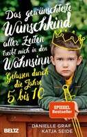 Beltz Verlagsgruppe Das gewünschteste Wunschkind aller Zeiten treibt mich in den Wahnsinn
