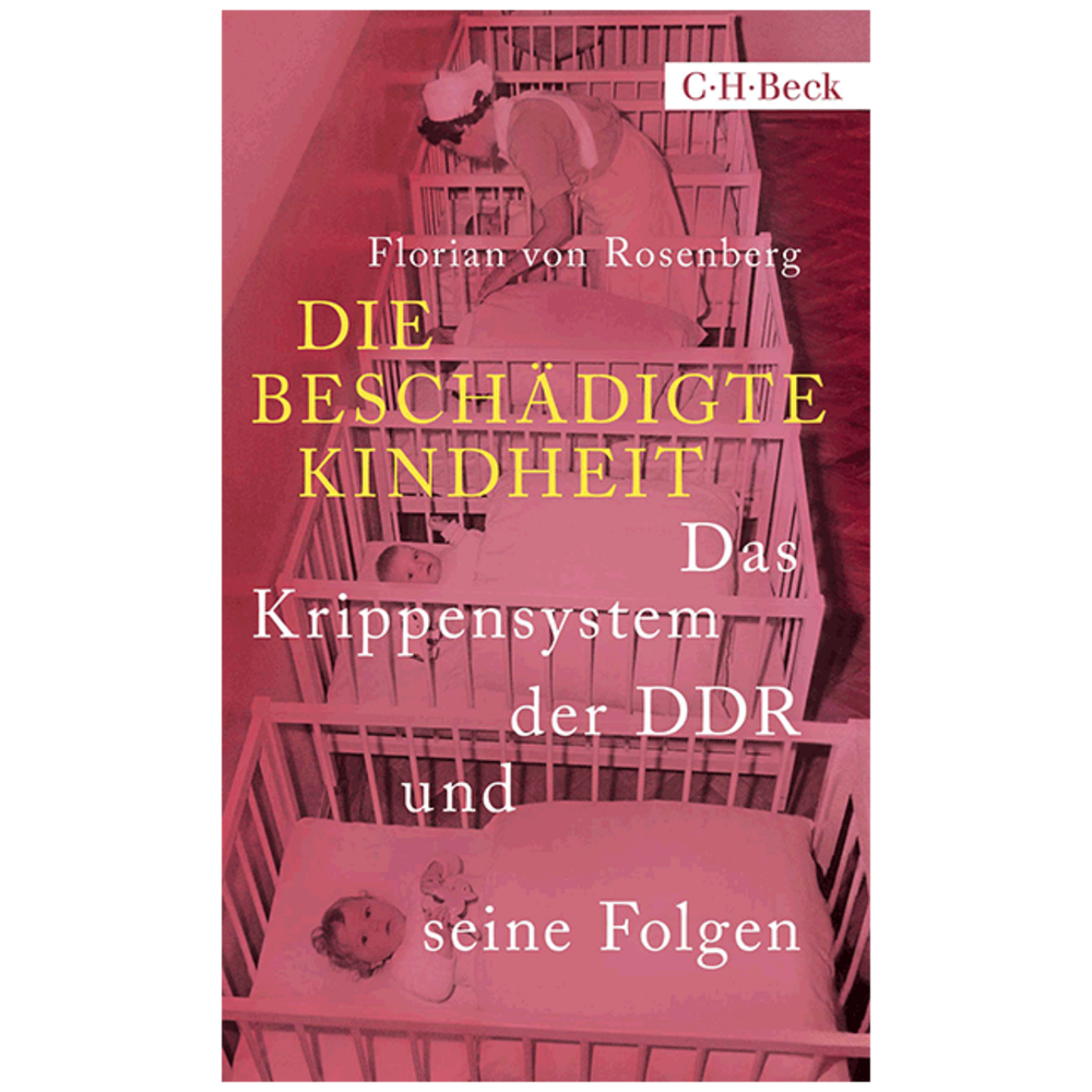 Die beschädigte Kindheit. Das Krippensystem der DDR und seine Folgen
