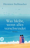 Insel Verlag GmbH Was bleibt, wenn alles verschwindet
