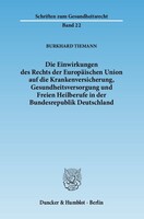 Duncker & Humblot GmbH Die Einwirkungen des Rechts der Europäischen Union auf die Krankenversicherung, Gesundheitsversorgung und Freien Heilberufe in der Bundesrepublik Deutschland