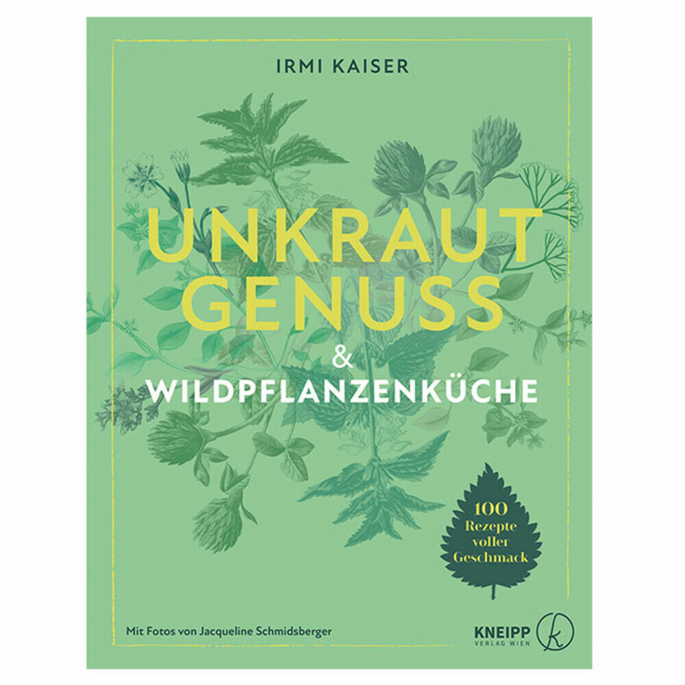 Unkrautgenuss & Wildpflanzenküche. 100 Rezepte voller Geschmack