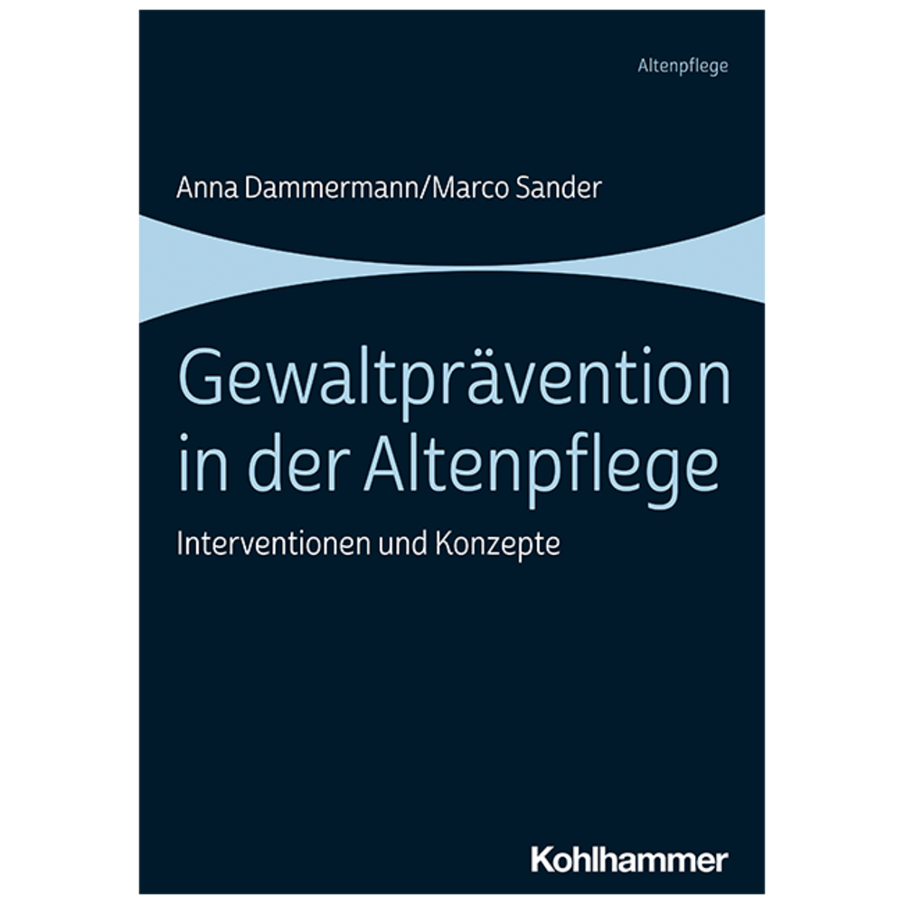 Gewaltprävention in der Altenpflege. Interventionen und Konzepte