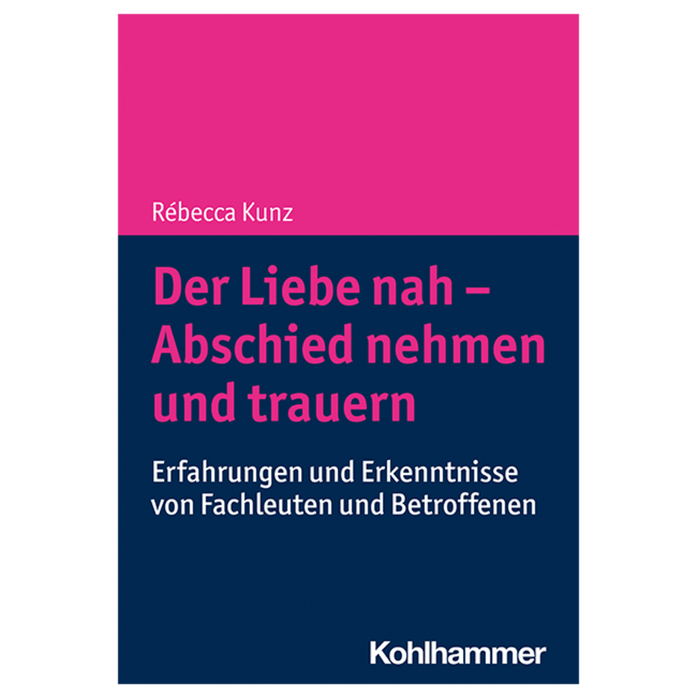 Der Liebe nah – Abschied nehmen und trauern. Erfahrungen und Erkenntnisse von Fachleuten und Betroffenen