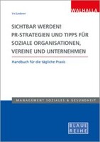 Walhalla und Praetoria Sichtbar werden! PR-Strategien und Tipps für soziale Organisationen, Vereine und Unternehmen