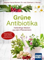 Mankau Verlag Grüne Antibiotika. Heilkräftige Medizin aus dem Pflanzenreich