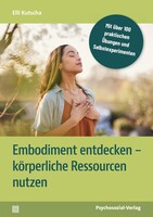 Psychosozial Verlag GbR Embodiment entdecken - körperliche Ressourcen nutzen