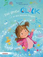 Herder Verlag GmbH Das große Glück in den kleinen Dingen