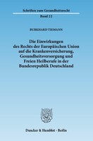 Duncker & Humblot GmbH Die Einwirkungen des Rechts der Europäischen Union auf die Krankenversicherung, Gesundheitsversorgung und Freien Heilberufe in der Bundesrepublik Deutschland.