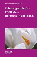 Klett-Cotta Verlag Schwangerschaftskonflikte - Beratung in der Praxis (Leben Lernen, Bd. 309)