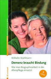 Demenz - wie man Bindung und Biografie einsetzt