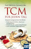 TCM für jeden Tag. Entspannt und gesund durch die Woche Mankau Verlag TCM für jeden Tag. Entspannt und gesund durch die Woche