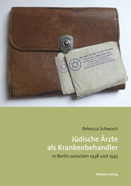 Jüdische Ärzte als Krankenbehandler in Berlin zwischen 1938 und 1945