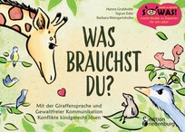 Was brauchst du? Mit der Giraffensprache und Gewaltfreier Kommunikation Konflikte kindgerecht l&ouml;sen