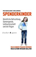 Fischer & Gann Spenderkinder - Künstliche Befruchtung, Samenspende, Leihmutterschaft und die Folgen