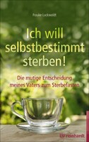 Reinhardt Ernst Ich will selbstbestimmt sterben!