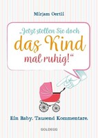 Goldegg Verlag GmbH Jetzt stellen Sie doch das Kind mal ruhig!