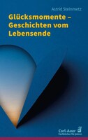 Carl-Auer Glücksmomente - Geschichten vom Lebensende