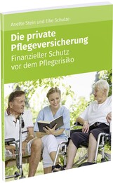 Die private Pflegeversicherung - Finanzieller Schutz vor dem Pflegerisiko