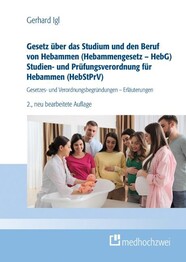 Gesetz &uuml;ber das Studium und den Beruf von Hebammen (Hebammengesetz - HebG) Studien- und Pr&uuml;fungsverordnung f&uuml;r Hebammen (HebStPrV)
