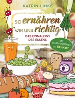 Loewe Verlag GmbH So ernähren wir uns richtig - Das Einmaleins des Essens