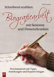 Schreibend erz&auml;hlen: Biografiearbeit mit Senioren und Demenzkranken