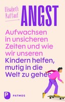 Patmos-Verlag Angst - Aufwachsen in unsicheren Zeiten und wie wir unseren Kindern helfen, mutig in die Welt zu gehen