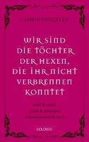 Goldegg Verlag GmbH Wir sind die Töchter der Hexen, die ihr nicht verbrennen konntet