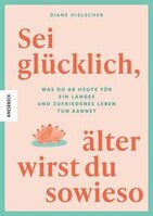Knesebeck Von Dem GmbH Sei glücklich, älter wirst du sowieso