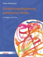 Herder Verlag GmbH Entwicklungsbegleitung autistischer Kinder in Krippe und Kita